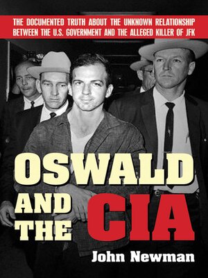 Oswald and the CIA: the Documented Truth About the Unknown Relationship Between the U.S. Government and the Alleged Killer of JFK - ebook